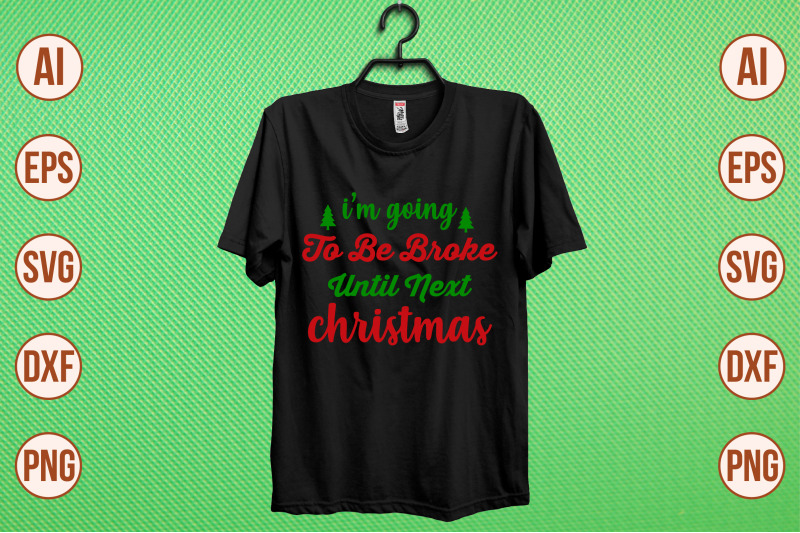 i-039-m-going-to-be-broke-until-next-christmas-svg-cut-file