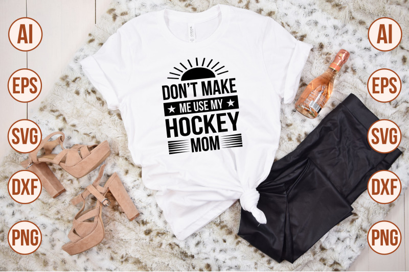 do-not-make-me-use-my-hockey-mom-svg-cut-file