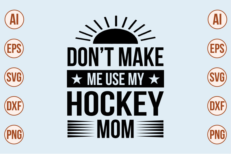 do-not-make-me-use-my-hockey-mom-svg-cut-file