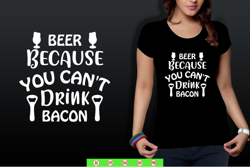 beer-because-you-can-039-t-drink-bacon-svg-cut-file