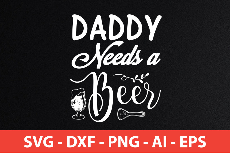 daddy-needs-a-beer-svg-cut-file