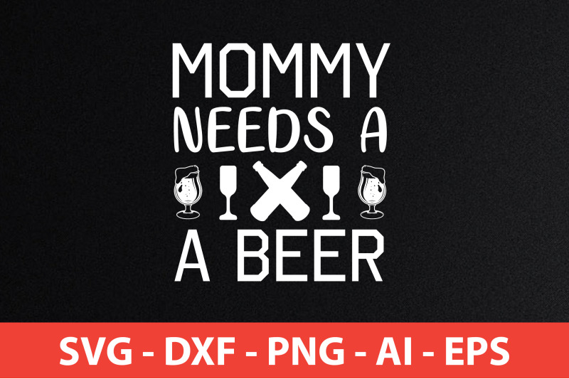 mommy-needs-a-beer-svg-cut-file