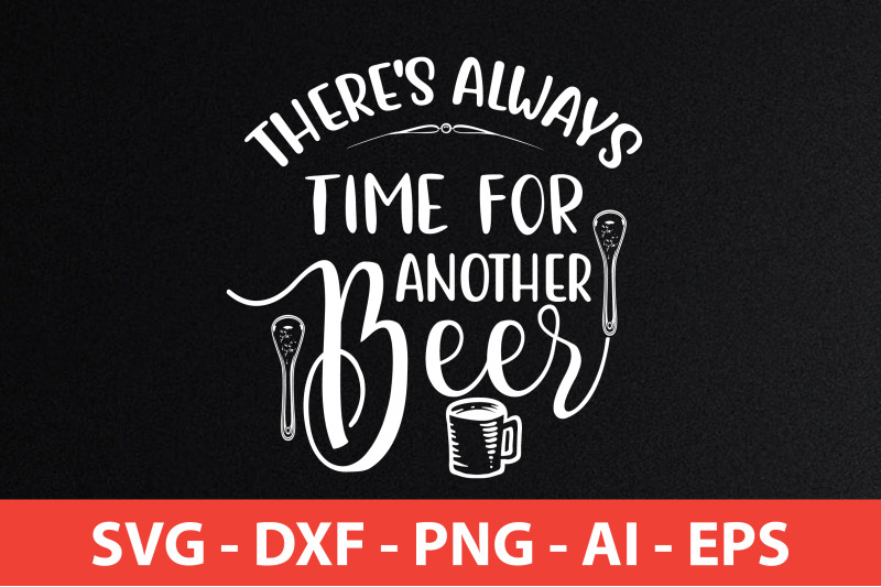 there-039-s-always-time-for-another-beer-svg-cut-file