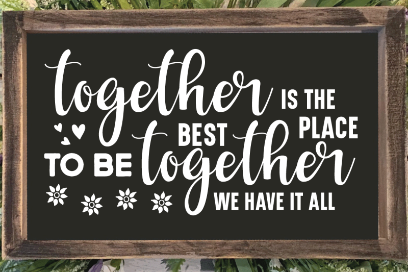 together-is-the-best-place-to-be-together-we-have-it-all