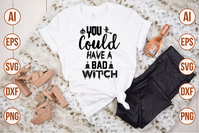 you-could-have-a-bad-witch-svg-cut-file