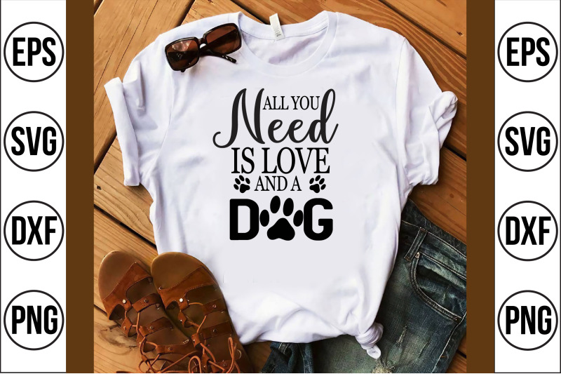 all-you-need-is-love-and-a-dog-svg-cut-file