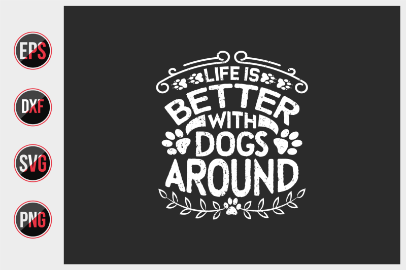 life-is-better-with-dogs-around-svg