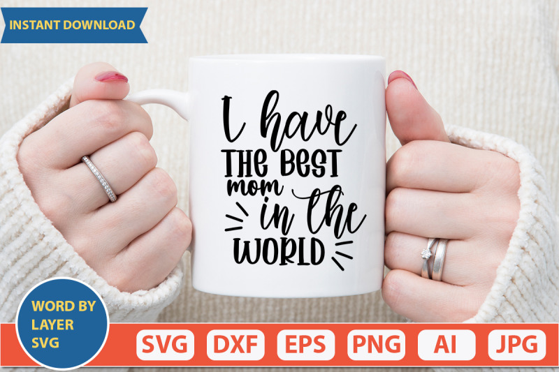 i-have-the-best-mom-in-the-world-svg