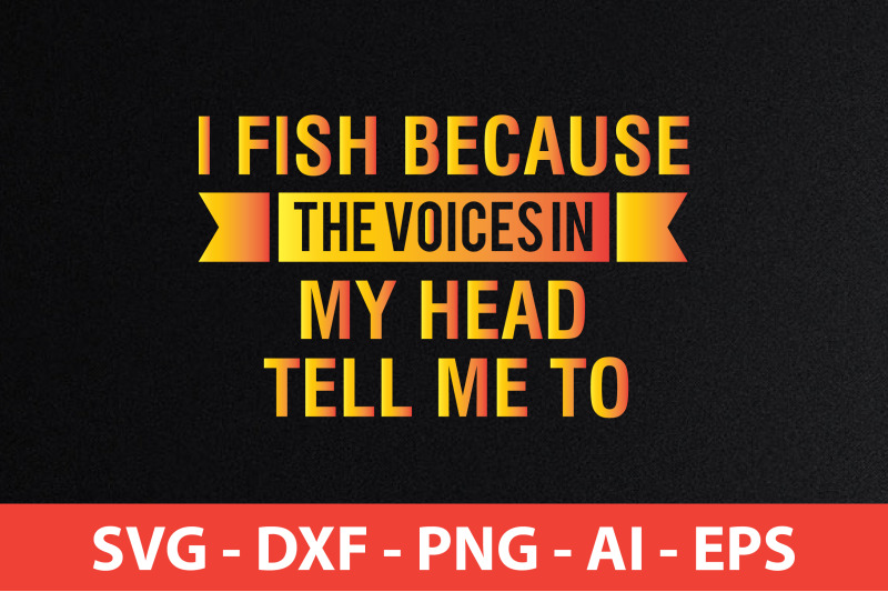 i-fish-because-the-voices-in-my-head-tell-me-to-t-shirt-design