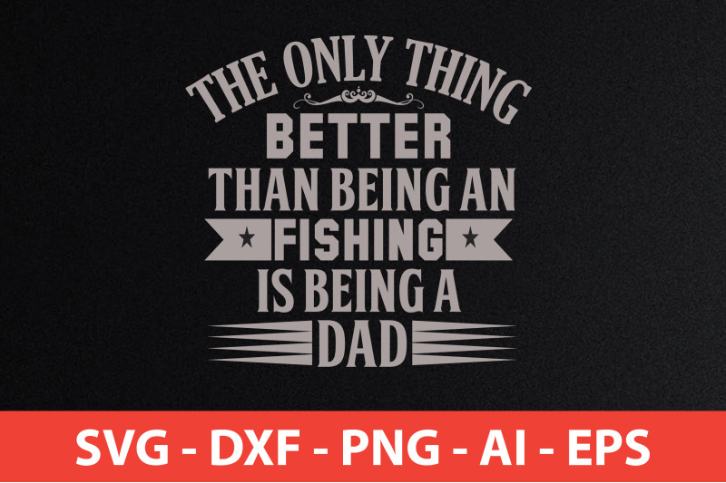 the-only-thing-better-than-being-an-fishing-is-being-a-dad-t-shirt