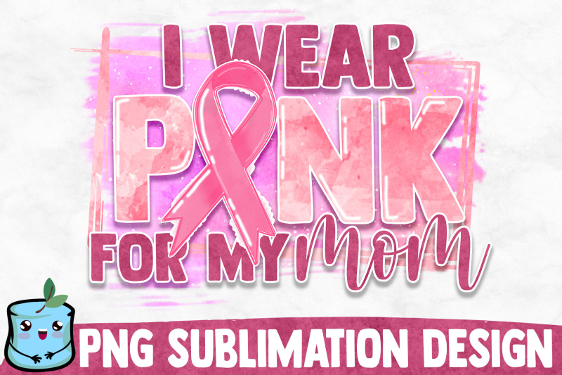 i-wear-pink-for-my-mom-sublimation-design