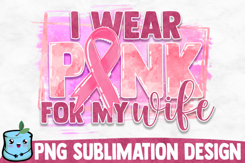 i-wear-pink-for-my-wife-sublimation-design
