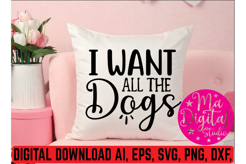 i-want-all-the-dogs-svg