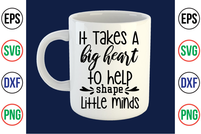 it-takes-a-big-heart-to-help-shape-little-minds-svg