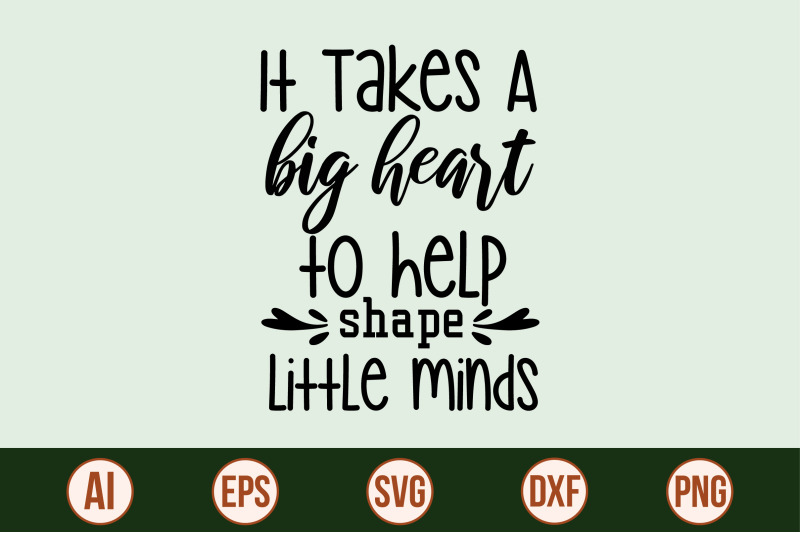 it-takes-a-big-heart-to-help-shape-little-minds-svg