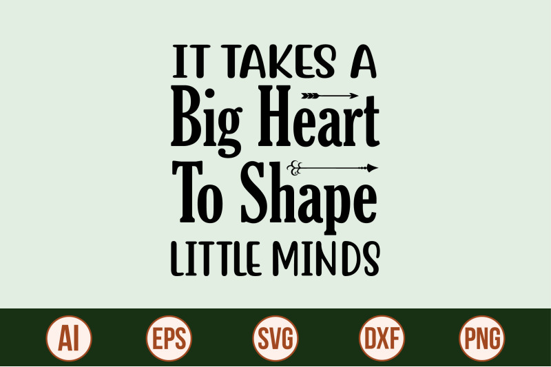 it-takes-a-big-heart-to-shape-little-minds-svg-cut-file