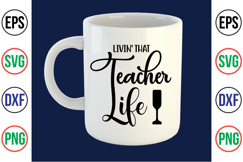 livin-039-that-teacher-life-svg-cut-file