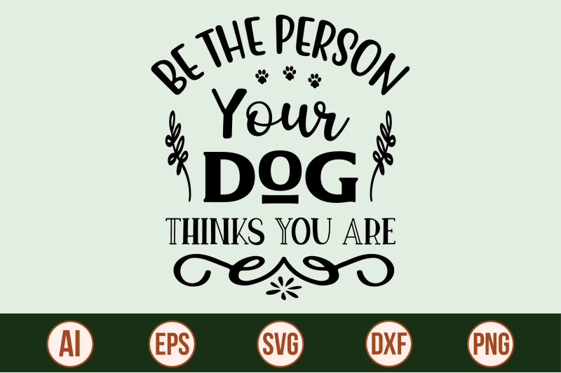 be-the-person-your-dog-thinks-you-are-svg