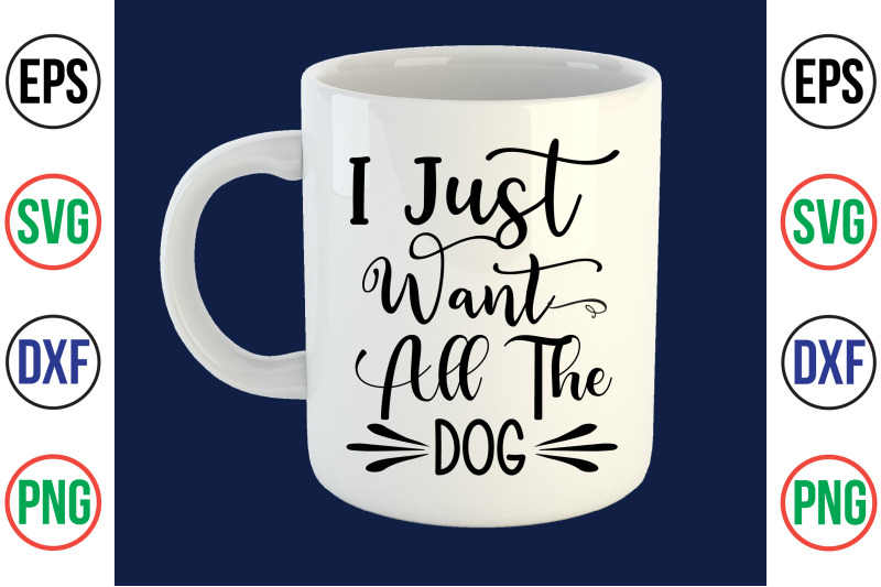 i-just-want-all-the-dog-svg