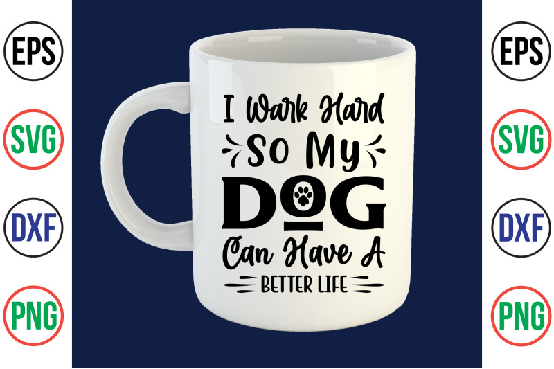 i-wark-hard-so-my-dog-can-have-a-better-life-svg