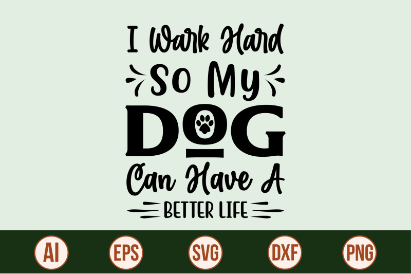 i-wark-hard-so-my-dog-can-have-a-better-life-svg