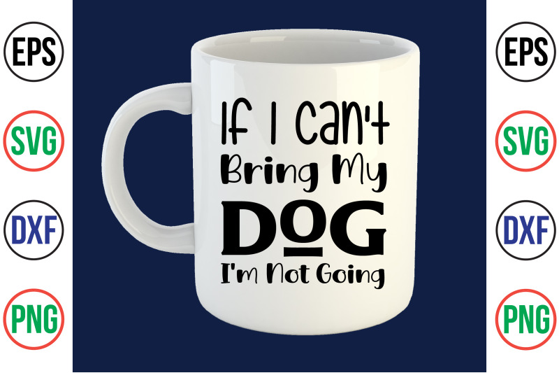 if-i-can-039-t-bring-my-dog-i-039-m-not-going-svg