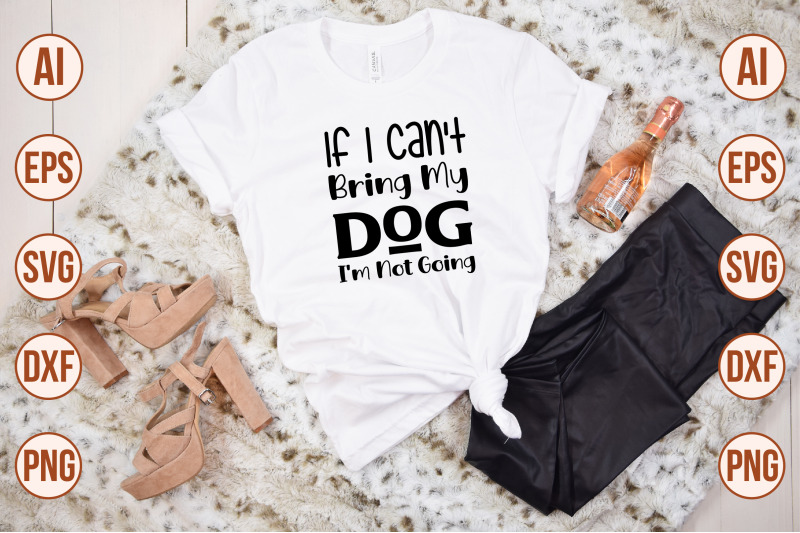 if-i-can-039-t-bring-my-dog-i-039-m-not-going-svg