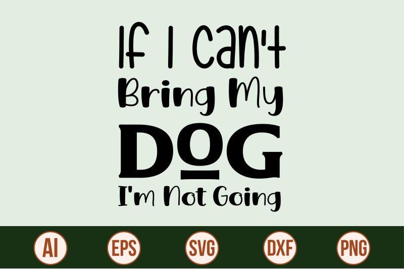 if-i-can-039-t-bring-my-dog-i-039-m-not-going-svg