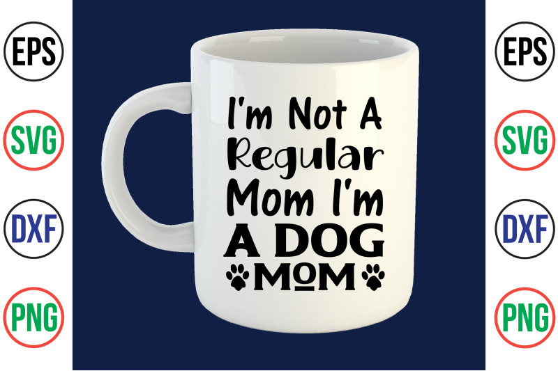 i-039-m-not-a-regular-mom-i-039-m-a-dog-mom-svg