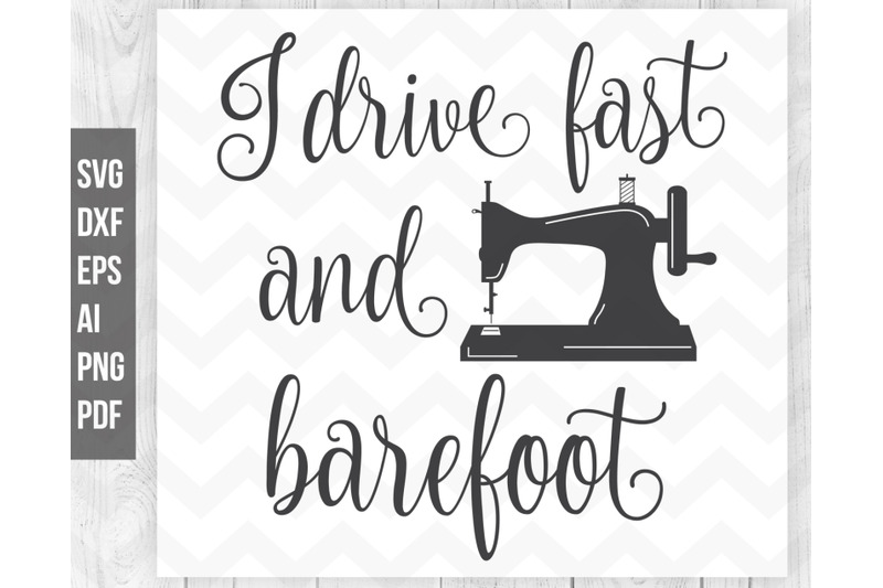 i-drive-fast-and-barefoot-sewing-svg-sewing-machine-svg-cut-file