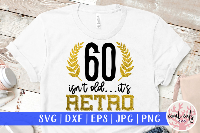 60-isn-039-t-old-its-retro-birthday-svg-eps-dxf-png-cutting-file