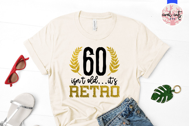 60-isn-039-t-old-its-retro-birthday-svg-eps-dxf-png-cutting-file