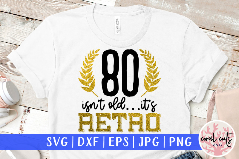 80-isn-039-t-old-its-retro-birthday-svg-eps-dxf-png-cutting-file