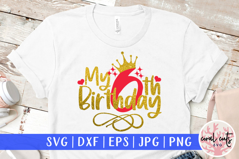 my-6th-birthday-birthday-svg-eps-dxf-png-cutting-file