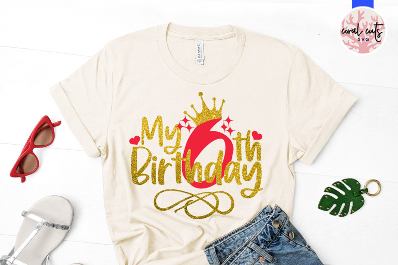 my-6th-birthday-birthday-svg-eps-dxf-png-cutting-file