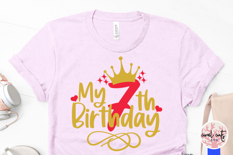 my-7th-birthday-birthday-svg-eps-dxf-png-cutting-file