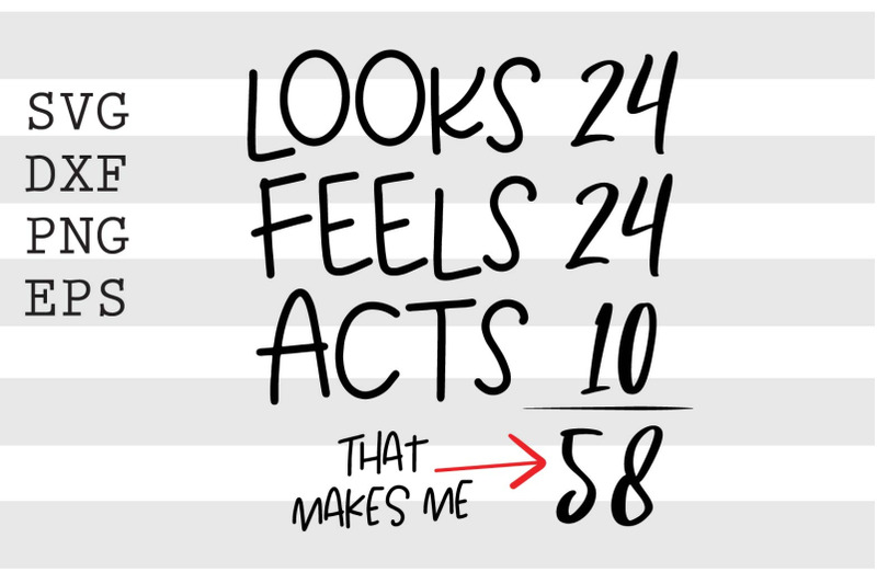 looks-24-feels-24-that-makes-me-58-svg