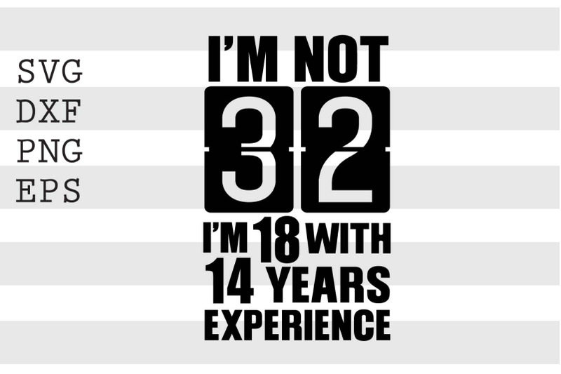 im-not-32-im-18-with-14-years-experience-svg