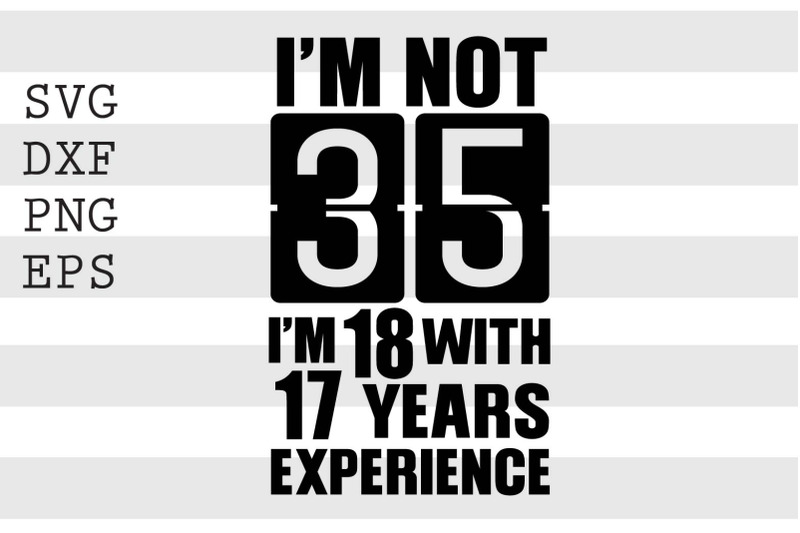 im-not-35-im-18-with-17-years-experience-svg