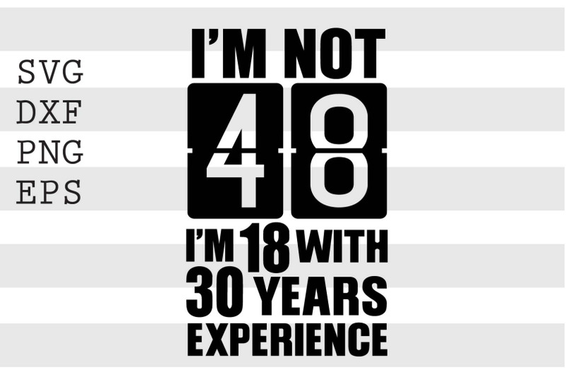 im-not-48-im-18-with-30-years-experience-svg