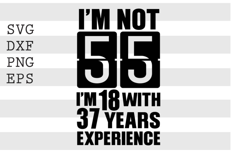 im-not-55-im-18-with-37-years-experience-svg