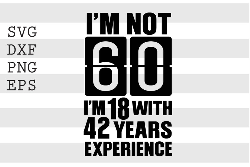 im-not-60-im-18-with-42-years-experience-svg