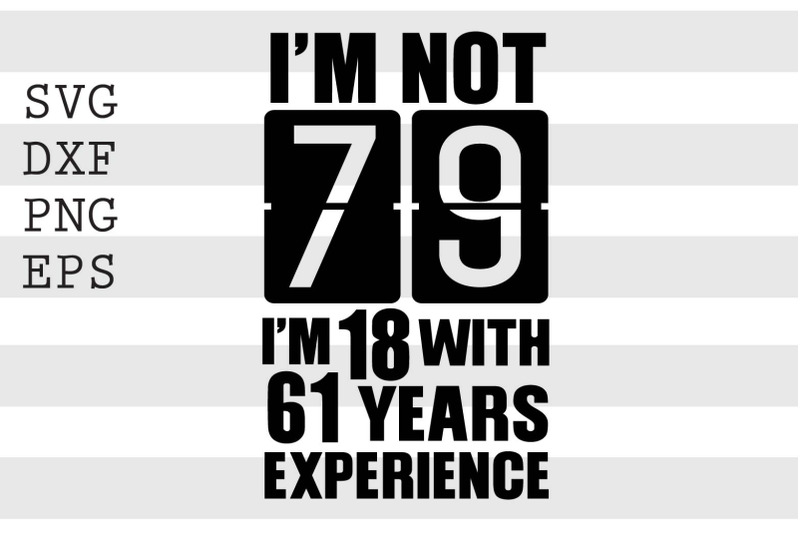 i-039-m-not-79-i-039-m-18-with-61-years-experience-svg