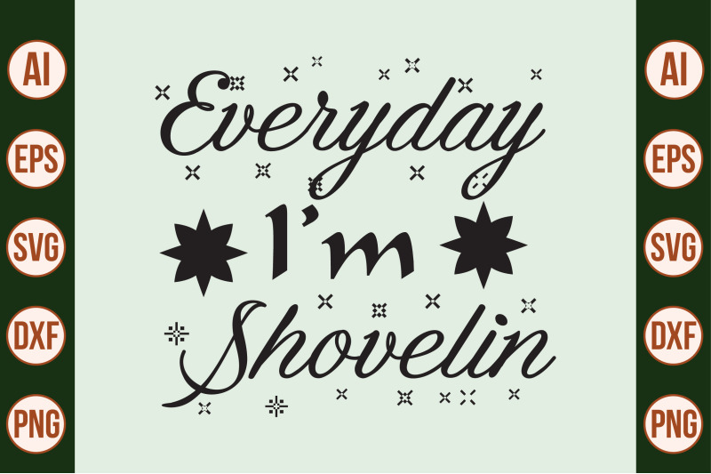 everyday-i-am-shovelin-svg-cut-file