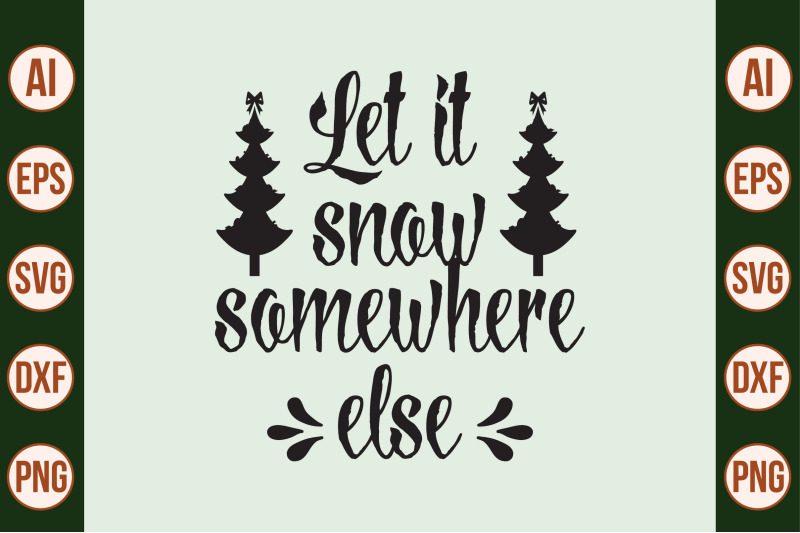 let-it-snow-somewhere-else-svg-cut-file