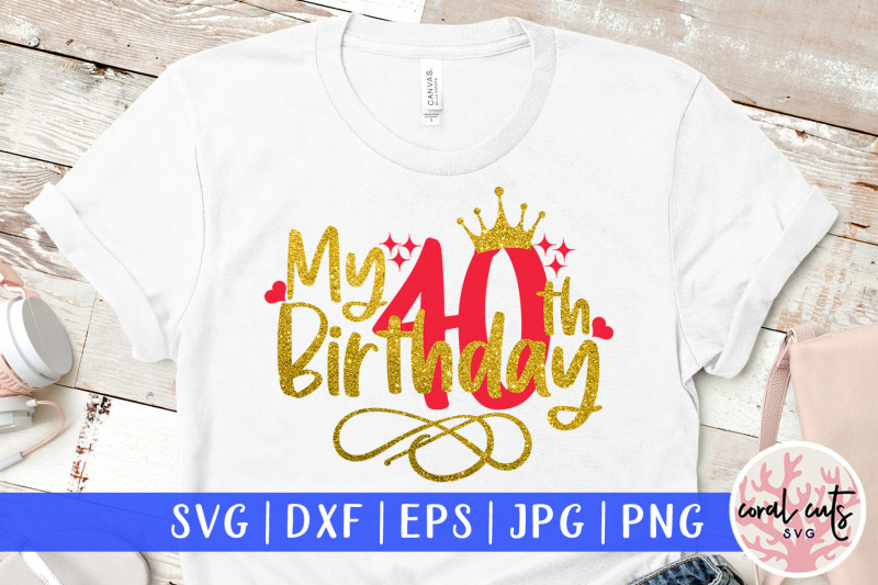 my-40th-birthday-birthday-svg-eps-dxf-png-cutting-file