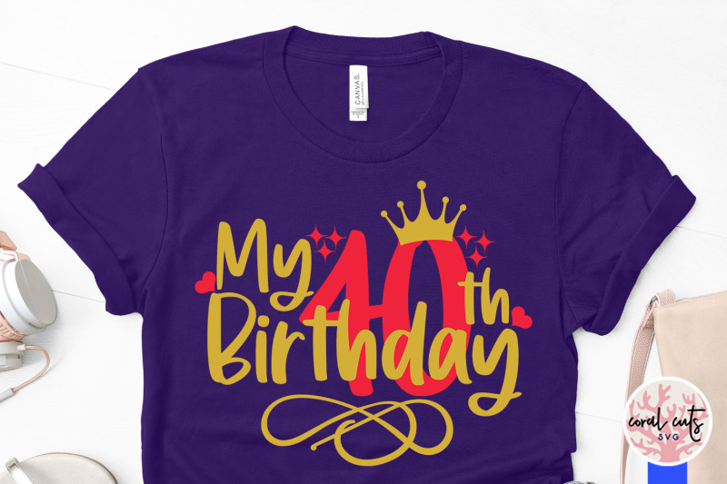 my-40th-birthday-birthday-svg-eps-dxf-png-cutting-file