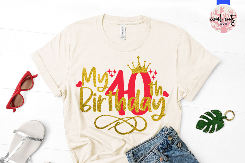 my-40th-birthday-birthday-svg-eps-dxf-png-cutting-file