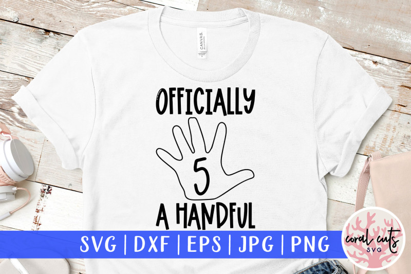 officially-5-a-handful-birthday-svg-eps-dxf-png-cutting-file