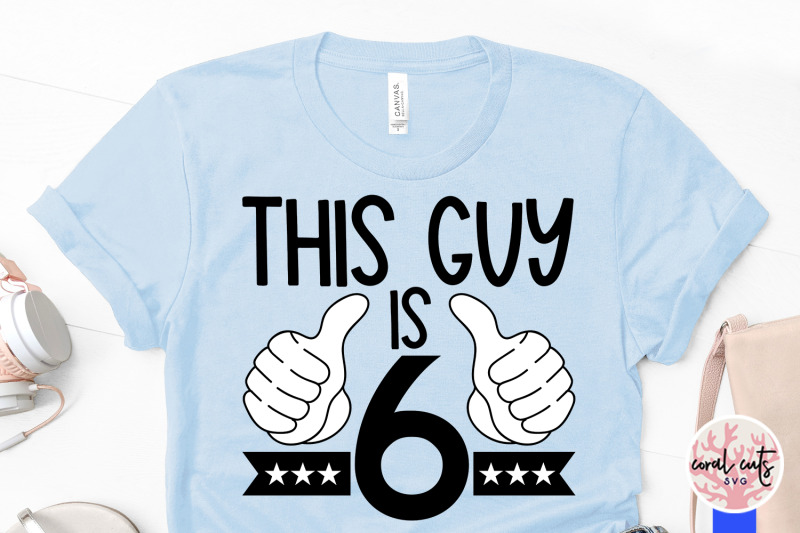 this-guy-is-6-birthday-svg-eps-dxf-png-cutting-file